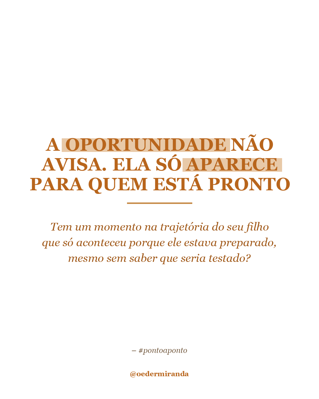 A oportunidade não avisa. Ela só aparece para quem está pronto.