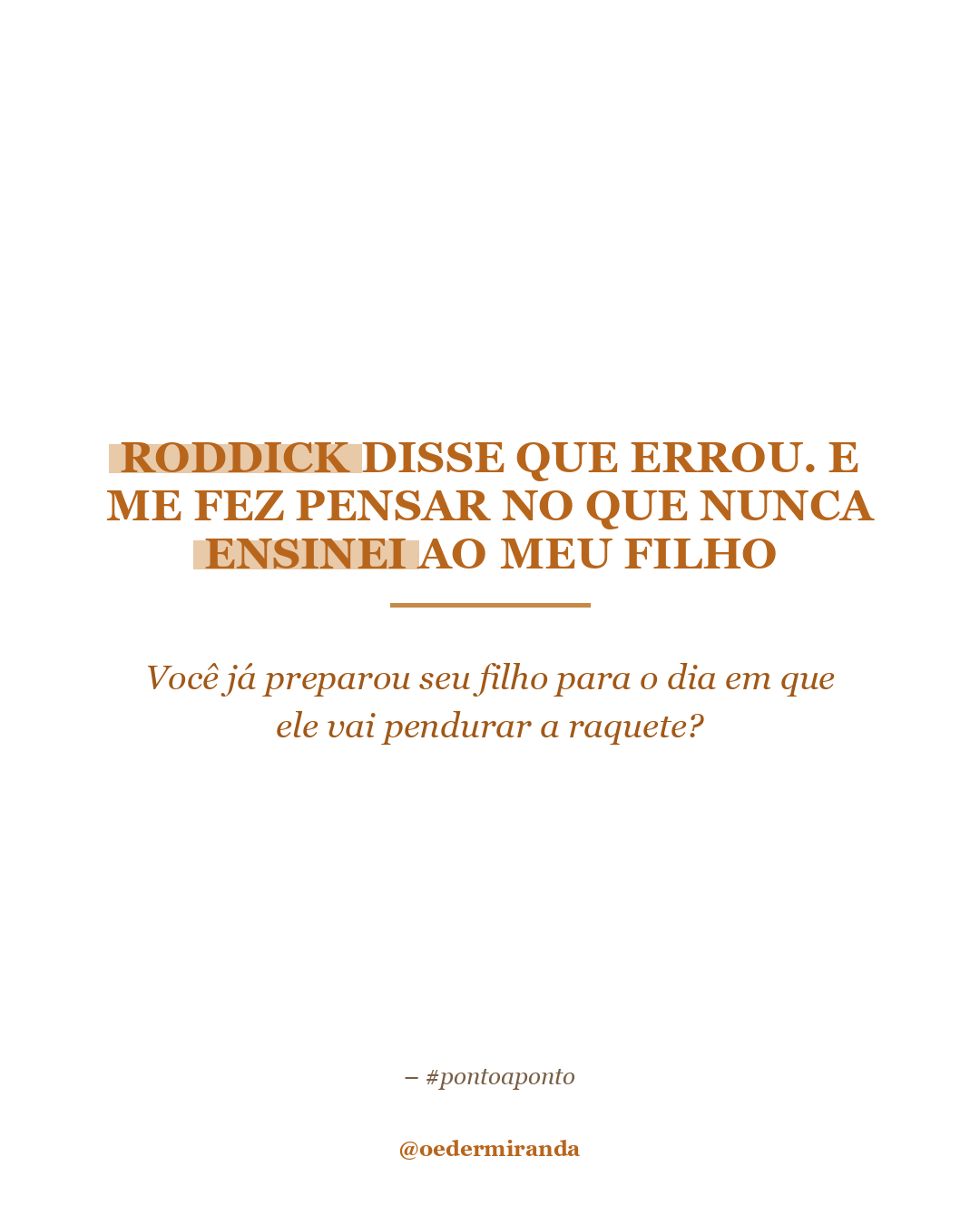 Roddick disse que errou. E me fez pensar no que nunca ensinei ao meu filho.